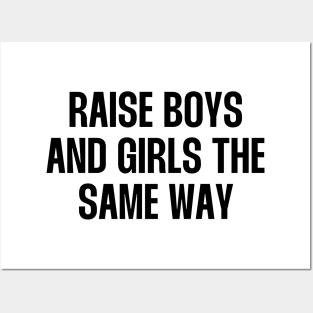 Raise boys and girls the same way quote Posters and Art